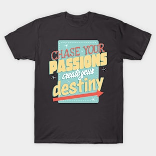 Chase your passions, create your destiny T-Shirt